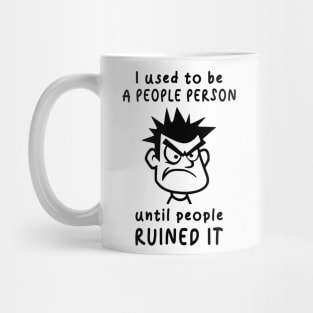 I Used To Be A People Person Until People Ruined It For Antisocial People Mug